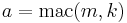a = \operatorname{mac}(m, k)