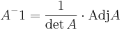 A^-1 = \frac{1}{\det A} \cdot \mbox{Adj} A