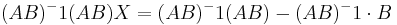 (A B)^-1 (A B) X = (A B)^-1 (A B) - (A B)^-1 \cdot B