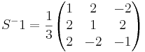 S^-1 = \frac{1}{3} 
\begin{pmatrix}
1 & 2 & -2 \\
2 & 1 & 2 \\
2 & -2 & -1
\end{pmatrix}
