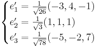 
\begin{cases}
e'_1 = \frac{1}{\sqrt{26}} (-3,4,-1) \\
e'_2 = \frac{1}{\sqrt{3}} (1,1,1) \\
e'_3 = \frac{1}{\sqrt{78}} (-5,-2,7)
\end{cases}
