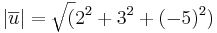 |\overline{u}| = \sqrt (2^2 + 3^2 + (-5)^2)