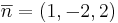 \overline{n} = (1, -2, 2)