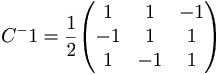C^-1 = \frac{1}{2} 
\begin{pmatrix}
1 & 1 & -1 \\
-1 & 1 & 1 \\
1 & -1 & 1
\end{pmatrix}
