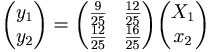 \begin{pmatrix}
y_1 \\
y_2
\end{pmatrix}
=
\begin{pmatrix}
\frac{9}{25} & \frac{12}{25} \\
\frac{12}{25} & \frac{16}{25}
\end{pmatrix}
\begin{pmatrix}
X_1 \\
x_2
\end{pmatrix}
