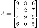 A = \begin{bmatrix}
9 & 8 & 6 \\
1 & 2 & 7 \\
4 & 9 & 2 \\
6 & 0 & 5 \end{bmatrix}