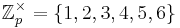 \mathbb{Z}^\times_p = \{ 1, 2, 3, 4, 5, 6 \}
