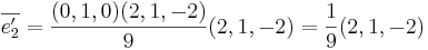 \overline{e_2'} = \frac{(0,1,0)(2,1,-2)}{9}(2,1,-2) = \frac{1}{9}(2,1,-2)