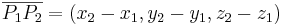 \overline{P_1P_2}=(x_2-x_1,y_2-y_1,z_2-z_1)
