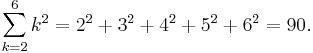 \sum_{k=2}^6 k^2 = 2^2+3^2+4^2+5^2+6^2 = 90.