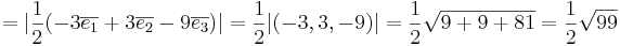 = | \frac{1}{2} ( -3\overline{e_1} + 3 \overline{e_2} - 9 \overline{e_3})| = \frac{1}{2} | (-3,3,-9)| = \frac{1}{2} \sqrt{9+9+81} = \frac{1}{2} \sqrt{99}