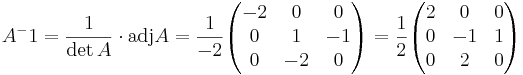 A^-1 = \frac{1}{\det A} \cdot \mbox{adj} A = \frac{1}{-2} 
\begin{pmatrix}
-2 & 0 & 0\\ 
0 & 1 & -1\\
0 & -2 & 0
\end{pmatrix}
= \frac{1}{2} 
\begin{pmatrix}
2 & 0 & 0\\ 
0 & -1 & 1\\
0 & 2 & 0
\end{pmatrix}
