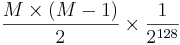 \frac{M \times (M-1)}{2} \times \frac{1}{2^{128}}