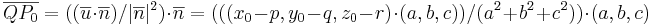 \overline{QP_0} = ((\overline{u} \cdot \overline{n}) / |\overline{n}|^2) \cdot \overline{n} = (((x_0-p, y_0 - q, z_0 -r) \cdot (a,b,c)) / (a^2 + b^2 + c^2)) \cdot (a,b,c)
