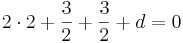 2 \cdot 2 + \frac{3}{2} + \frac{3}{2} + d = 0