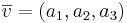\overline{v} = (a_1,a_2,a_3)