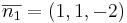 \overline{n_1} = (1,1,-2)