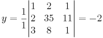 y = \frac{1}{1} \begin{vmatrix}
1 & 2 & 1 \\
2 & 35 & 11 \\
3 & 8 & 1
\end{vmatrix}
= -2
