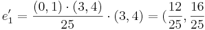 e_1' = \frac{(0,1) \cdot (3,4)}{25} \cdot (3,4) = (\frac{12}{25},\frac{16}{25}