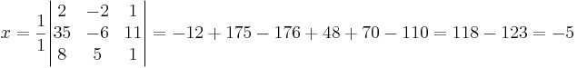 
x = \frac{1}{1} \begin{vmatrix}
2 & -2 & 1 \\
35 & -6 & 11 \\
8 & 5 & 1
\end{vmatrix}
= -12 + 175 - 176 + 48 + 70 - 110 = 118 - 123 = -5
