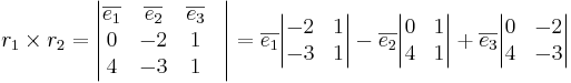 r_1 \times r_2 = \begin{vmatrix}
\overline{e_1} & \overline{e_2} & \overline{e_3} \\
0 & -2 & 1 & \\
4 & -3 & 1 &
\end{vmatrix}
= \overline{e_1} \begin{vmatrix}
-2 & 1 \\
-3 & 1
\end{vmatrix}
- \overline{e_2} \begin{vmatrix}
0 & 1 \\
4 & 1
\end{vmatrix}
+ \overline{e_3} \begin{vmatrix}
0 & -2 \\
4 & -3
\end{vmatrix}
