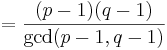 = \frac{(p-1)(q-1)}{\gcd(p-1, q-1)}
