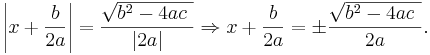 \left|x+\frac{b}{2a}\right| = \frac{\sqrt{b^2-4ac\  }}{|2a|}\Rightarrow x+\frac{b}{2a}=\pm\frac{\sqrt{b^2-4ac\  }}{2a}.