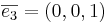 \overline{e_3} = (0,0,1)
