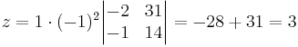 z = 1 \cdot (-1)^2 \begin{vmatrix}
-2 & 31 \\
-1 & 14 
\end{vmatrix}
= -28  + 31 = 3
