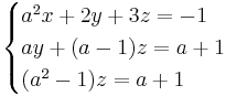 
\begin{cases}
a^2x + 2y + 3z = -1 \\
ay + (a-1)z = a + 1 \\
(a^2 - 1)z = a + 1
\end{cases}
