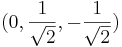 (0,\frac{1}{\sqrt{2}},- \frac{1}{\sqrt{2}})