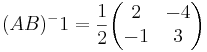 (A B)^-1 = \frac{1}{2}
\begin{pmatrix}
2 & -4 \\
-1 & 3
\end{pmatrix}

