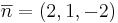 \overline{n} = (2,1,-2)