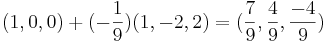 (1,0,0) + (-\frac{1}{9})(1,-2,2) = (\frac{7}{9}, \frac{4}{9}, \frac{-4}{9})