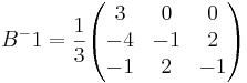 B^-1 = \frac{1}{3} 
\begin{pmatrix}
3 & 0 & 0 \\
-4 & -1 & 2 \\
-1 & 2 & -1
\end{pmatrix}
