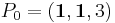 P_0 = (\mathbf{1}, \mathbf{1}, 3)
