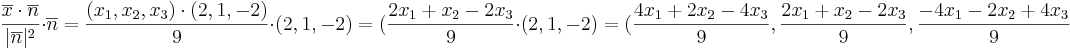 \frac{\overline{x} \cdot \overline{n}}{|\overline{n}|^2} \cdot \overline{n} = \frac{(x_1,x_2,x_3) \cdot (2,1,-2)}{9} \cdot (2,1,-2) = (\frac{2x_1 + x_2 - 2x_3}{9} \cdot (2,1,-2) = (\frac{4x_1 + 2x_2 - 4x_3}{9},\frac{2x_1 + x_2 - 2x_3}{9},\frac{-4x_1 - 2x_2 + 4x_3}{9}