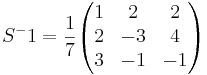 S^-1 = \frac{1}{7} 
\begin{pmatrix}
1 & 2 & 2 \\
2 & -3 & 4 \\
3 & -1 & -1
\end{pmatrix}
