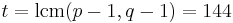 t = \operatorname{lcm} (p-1, q-1) = 144