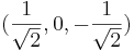 (\frac{1}{\sqrt{2}}, 0, - \frac{1}{\sqrt{2}})
