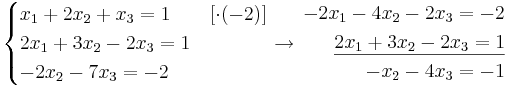 
\begin{cases}
x_1 + 2x_2 + x_3 = 1 & [\cdot (-2)] \\
2x_1 + 3x_2 - 2x_3 = 1 \\
-2x_2 - 7x_3 = -2
\end{cases}
\to
\begin{align}
-2x_1 - 4x_2 - 2x_3 = -2 \\
\underline{2x_1 + 3x_2 -2x_3 = 1} \\
-x_2 -4x_3 = -1
\end{align}

