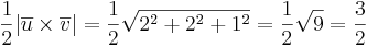 \frac{1}{2} | \overline{u} \times \overline{v}| = \frac{1}{2} \sqrt{2^2 + 2^2 + 1^2} = \frac{1}{2} \sqrt{9} = \frac{3}{2}
