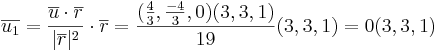 \overline{u_1} = \frac{\overline{u} \cdot \overline{r}}{|\overline{r}|^2} \cdot \overline{r} = \frac{(\frac{4}{3}, \frac{-4}{3}, 0)(3,3,1)}{19} (3,3,1) = 0 (3,3,1)