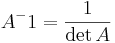 A^-1 = \frac{1}{\det A}