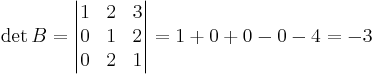 \det B = \begin{vmatrix}
1 & 2 & 3 \\
0 & 1 & 2 \\
0 & 2 & 1
\end{vmatrix}
= 1 + 0 + 0 - 0 - 4 = -3
