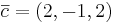 \overline{c} = (2,-1,2)