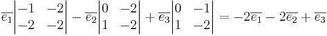 \overline{e_1} \begin{vmatrix}
-1 & -2 \\
-2 & -2
\end{vmatrix}
- \overline{e_2} \begin{vmatrix}
0 & -2 \\
1 & -2
\end{vmatrix}
+ \overline{e_3} \begin{vmatrix}
0 & -1 \\
1 & -2
\end{vmatrix}
= -2 \overline{e_1} - 2 \overline{e_2} + \overline{e_3}
