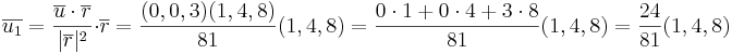 \overline{u_1} = \frac{\overline{u} \cdot \overline{r}}{|\overline{r}|^2} \cdot \overline{r} = \frac{(0,0,3)(1,4,8)}{81} (1,4,8) = \frac{0\cdot 1 + 0 \cdot 4 + 3 \cdot 8}{81}(1,4,8) = \frac{24}{81} (1,4,8)