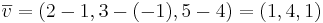 \overline{v}=(2-1,3-(-1),5-4) = (1,4,1)
