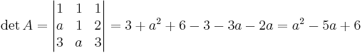 \det A = \begin{vmatrix}
1 & 1 & 1 \\
a & 1 & 2 \\
3 & a & 3
\end{vmatrix}
= 3 + a^2 + 6 - 3 - 3a - 2a = a^2 - 5a + 6
